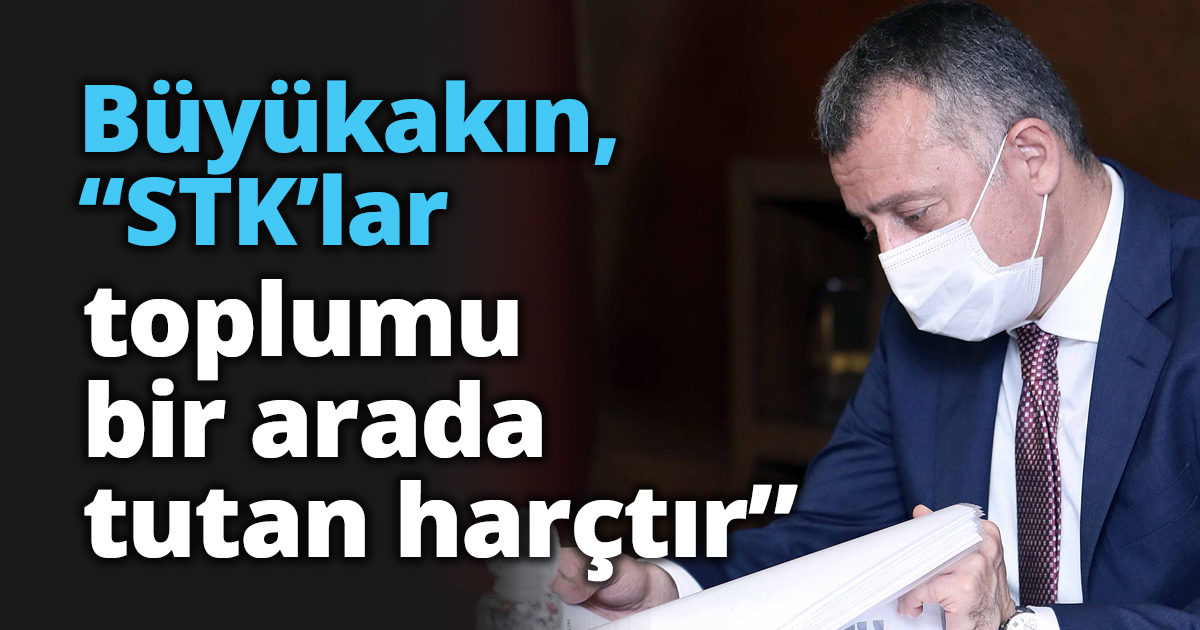 Büyükakın, “STK’lar toplumu bir arada tutan harçtır”