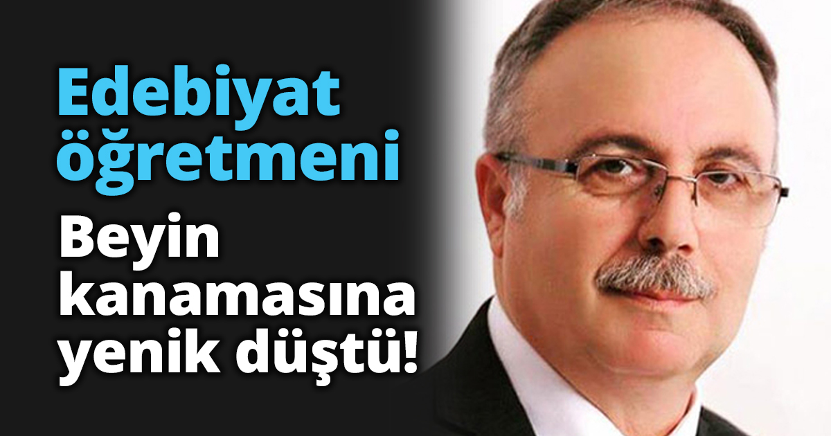 Edebiyat öğretmeni Beyin kanamasına yenik düştü!