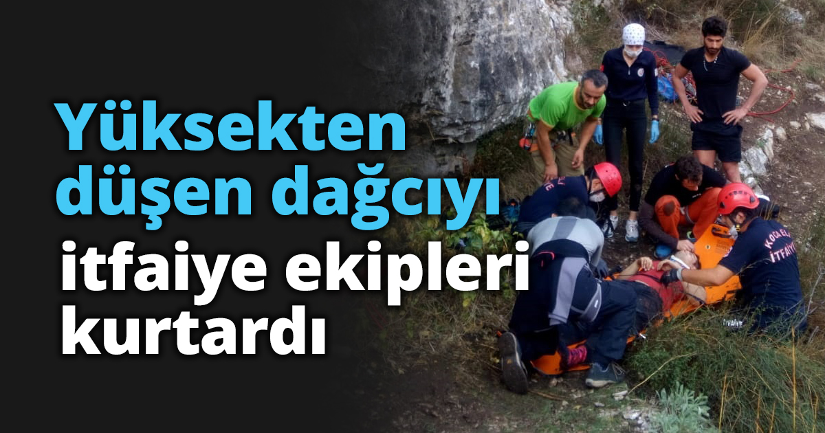 Yüksekten düşen dağcıyı itfaiye ekipleri kurtardı