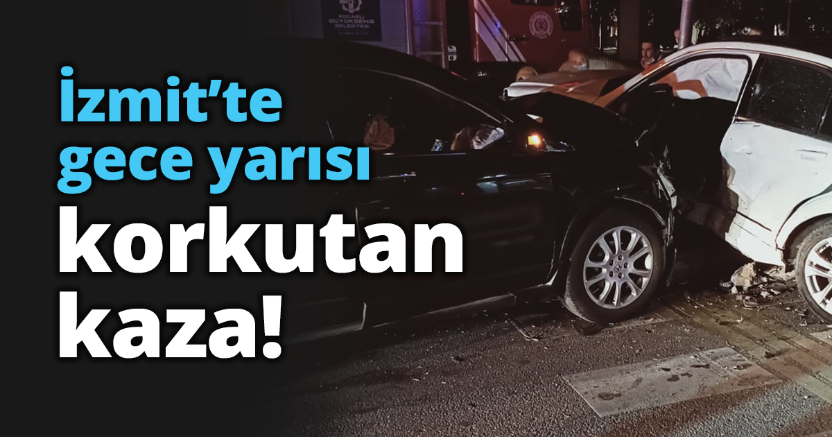 İzmit’te gece yarısı korkutan kaza!