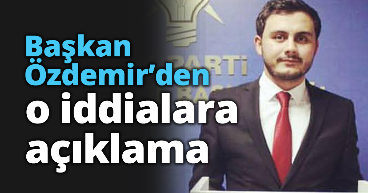 Başkan Özdemir’den o iddialara açıklama