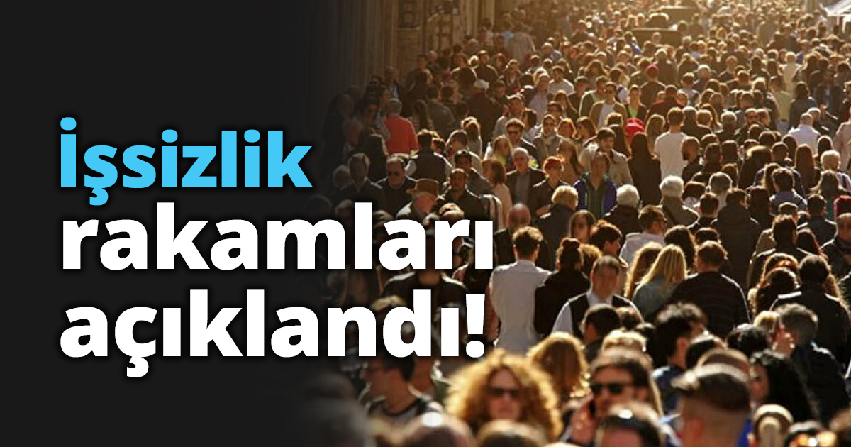 İşsizlik rakamları açıklandı!