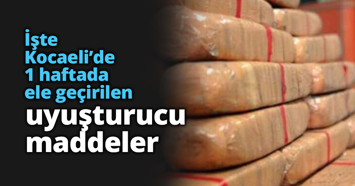 İşte Kocaeli’de 1 haftada ele geçirilen uyuşturucu maddeler