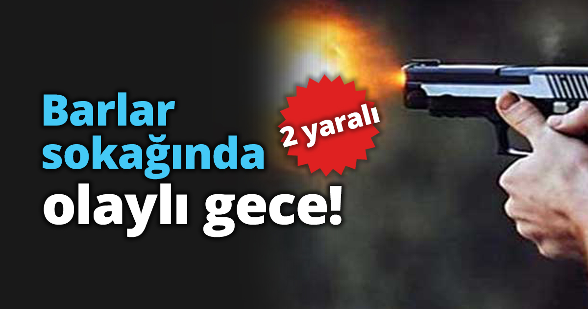 Barlar sokağında olaylı gece!