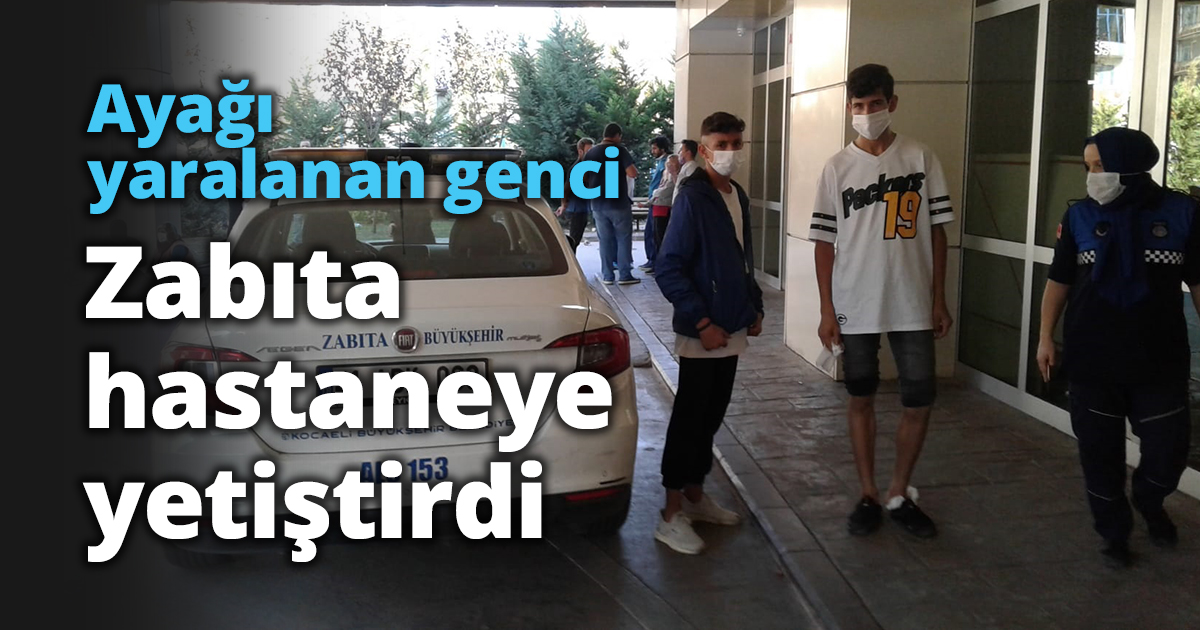 Ayağı yaralanan genci Zabıta hastaneye yetiştirdi