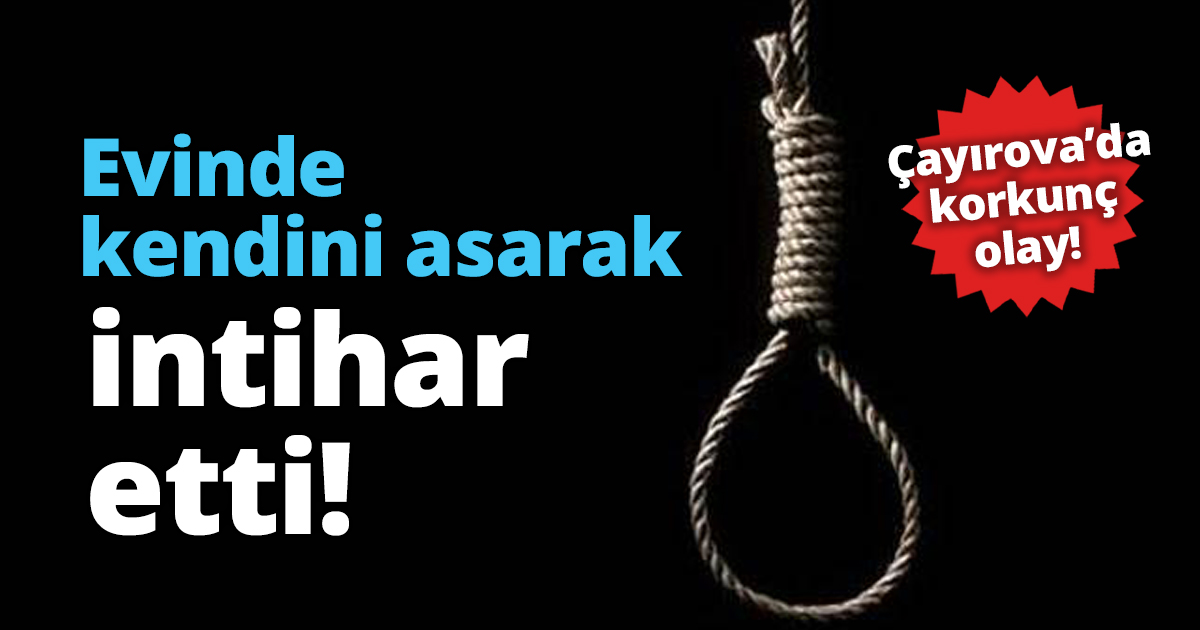 Evinde kendini asarak intihar etti!
