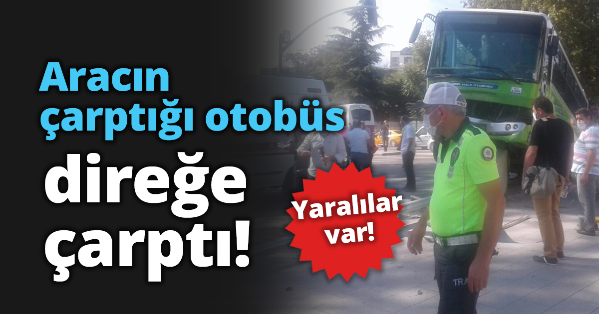 Aracın çarptığı otobüs direğe çarptı!