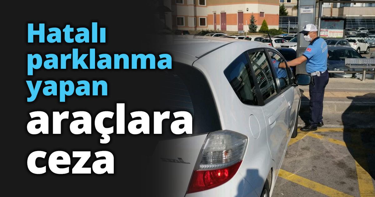 Hatalı parklanma yapan araçlara ceza