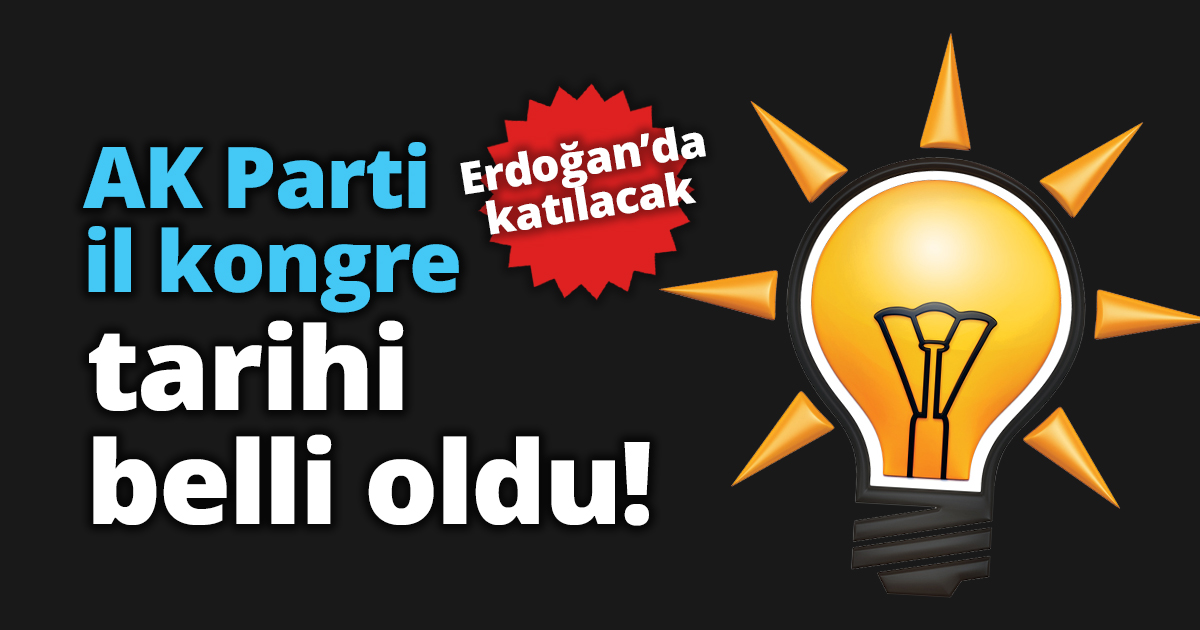 AK Parti il kongre tarihi belli oldu! 