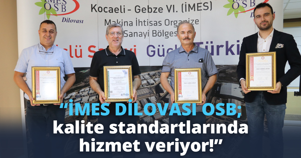 “İMES DİLOVASI OSB; kalite standartlarında hizmet veriyor!”
