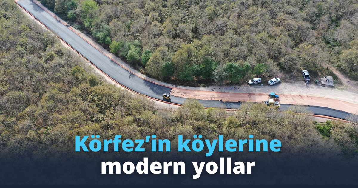 Körfez’in köylerine modern yollar