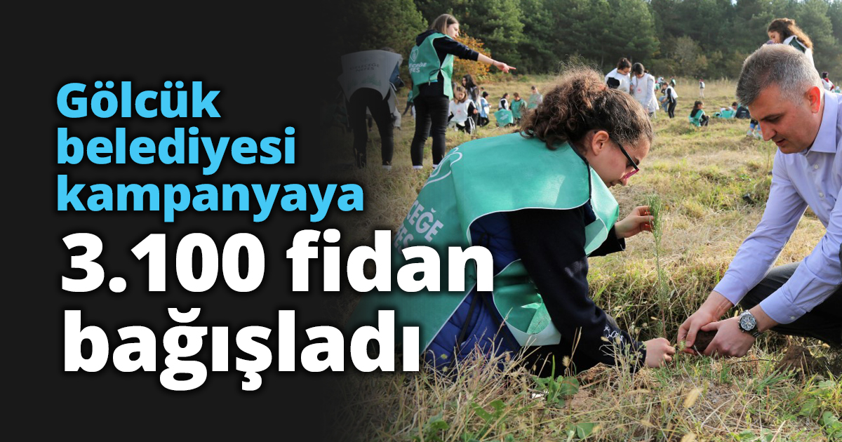 Gölcük belediyesi kampanyaya 3.100 fidan bağışladı