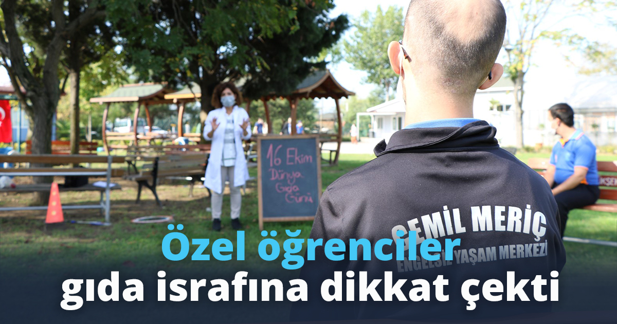 Özel öğrenciler gıda israfına dikkat çekti