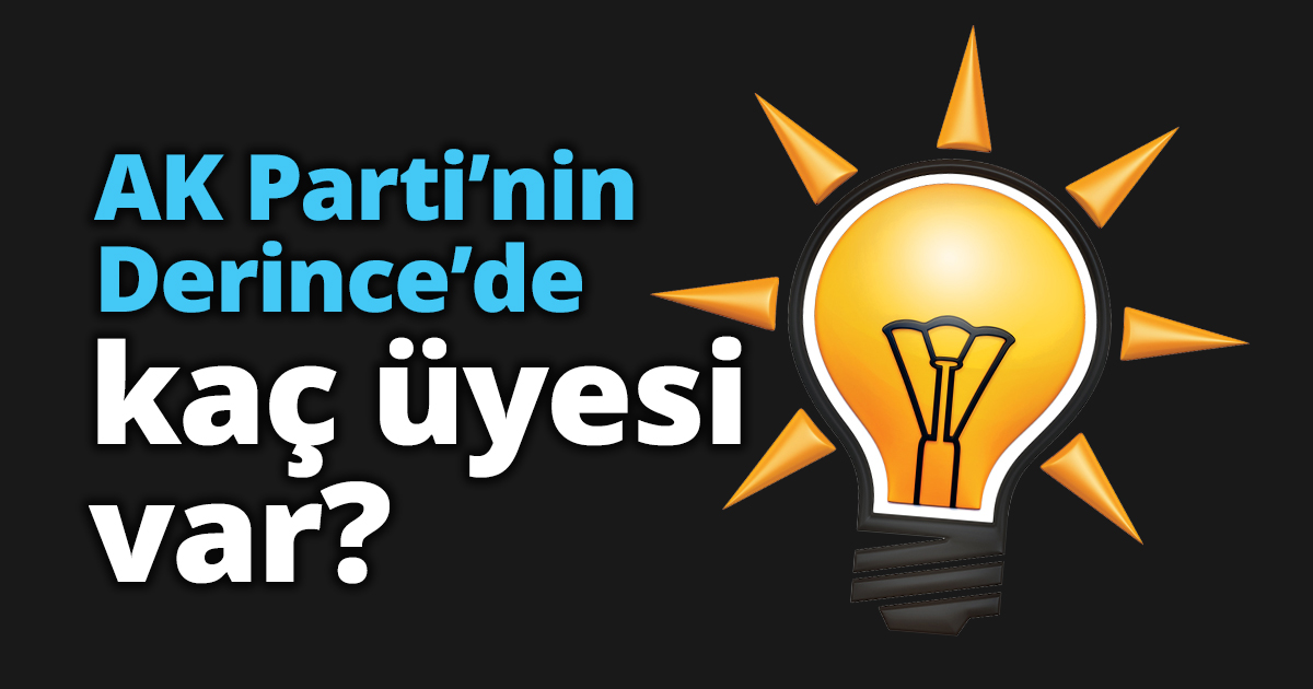 AK Parti’nin Derince’de kaç üyesi var?