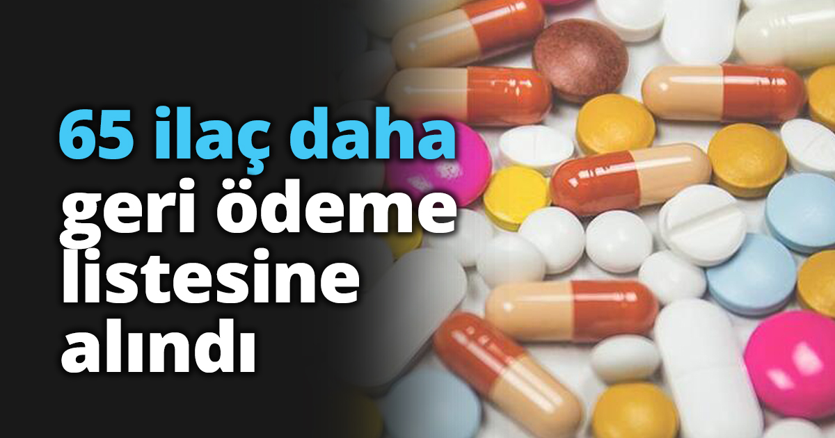 65 ilaç daha geri ödeme listesine alındı