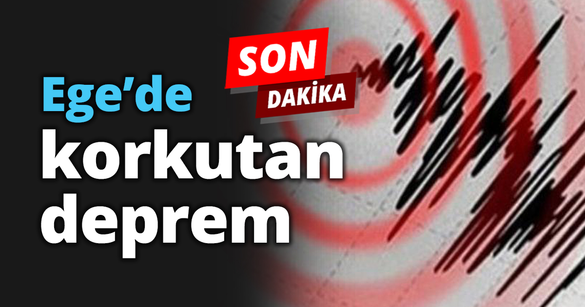 Ege’de korkutan deprem