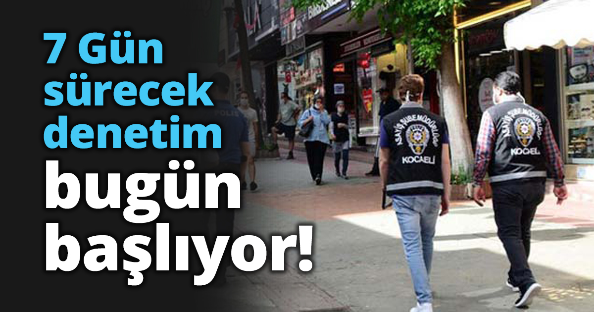 7 Gün sürecek denetim bugün başlıyor!