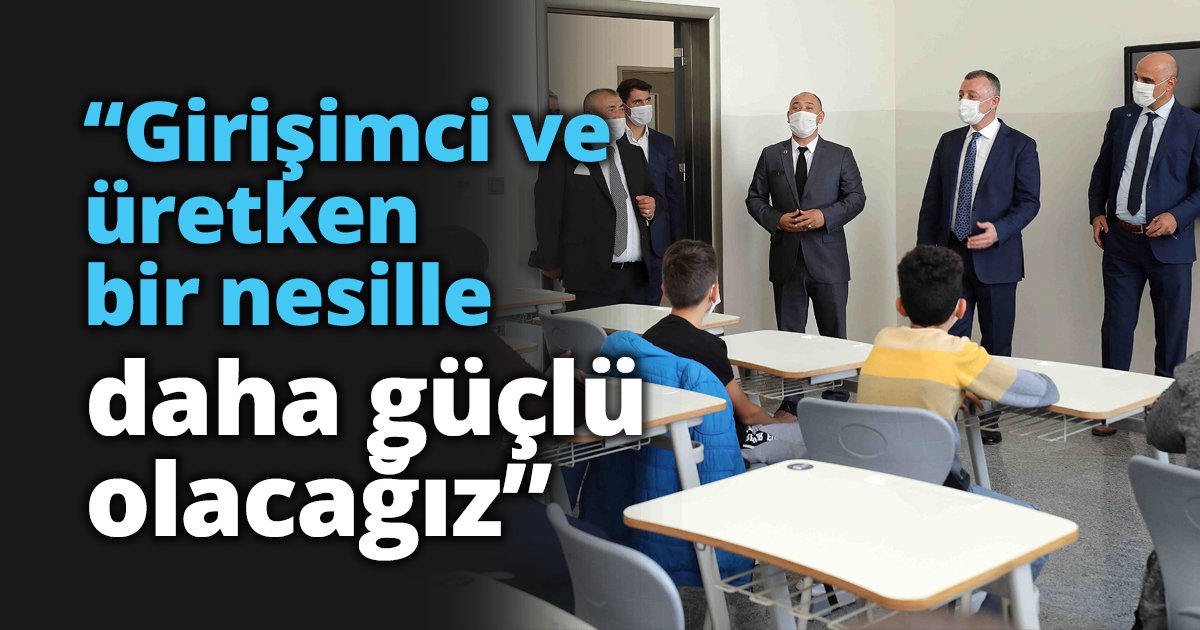 “Girişimci ve üretken bir nesille daha güçlü olacağız”
