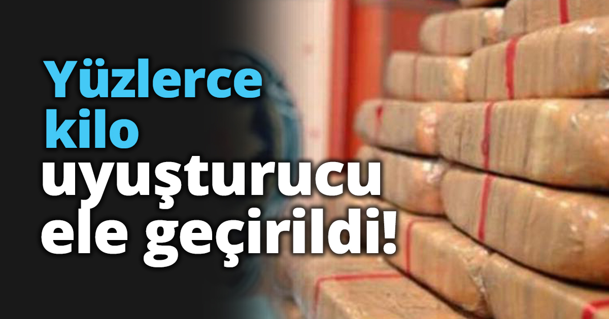 Yüzlerce kilo uyuşturucu ele geçirildi!
