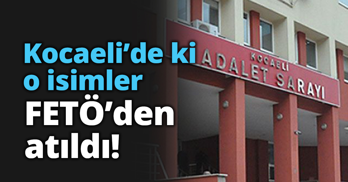Kocaeli’de ki o isimler FETÖ’den atıldı!