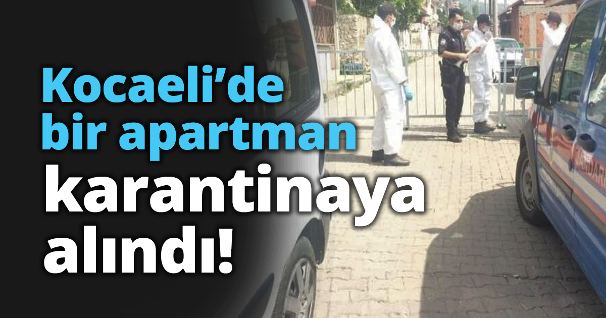Kocaeli’de bir apartman karantinaya alındı!