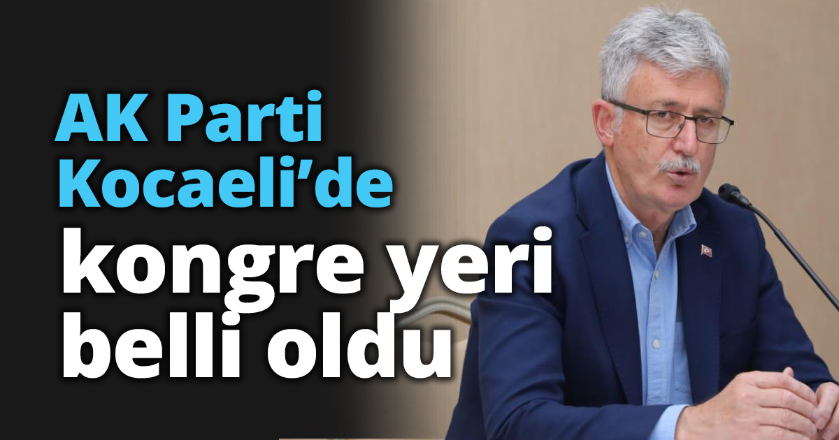 AK Parti Kocaeli’de kongre yeri belli oldu