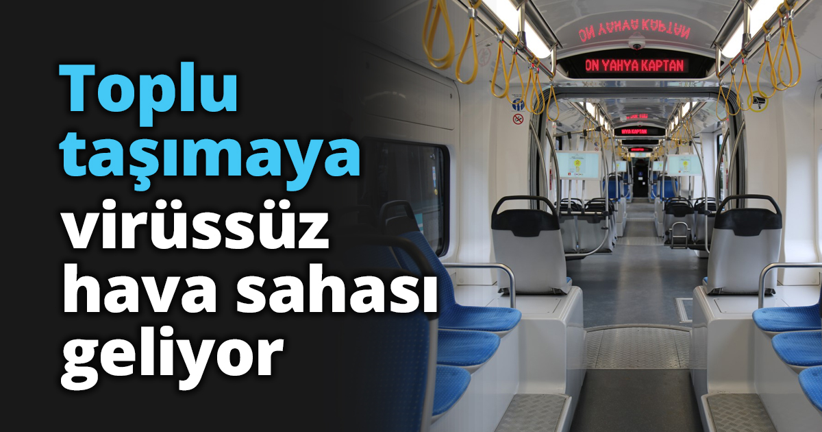Toplu taşımaya virüssüz hava sahası geliyor