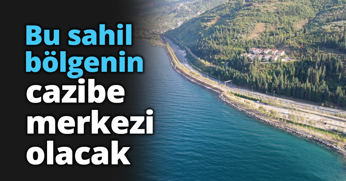 Bu sahil bölgenin cazibe merkezi olacak