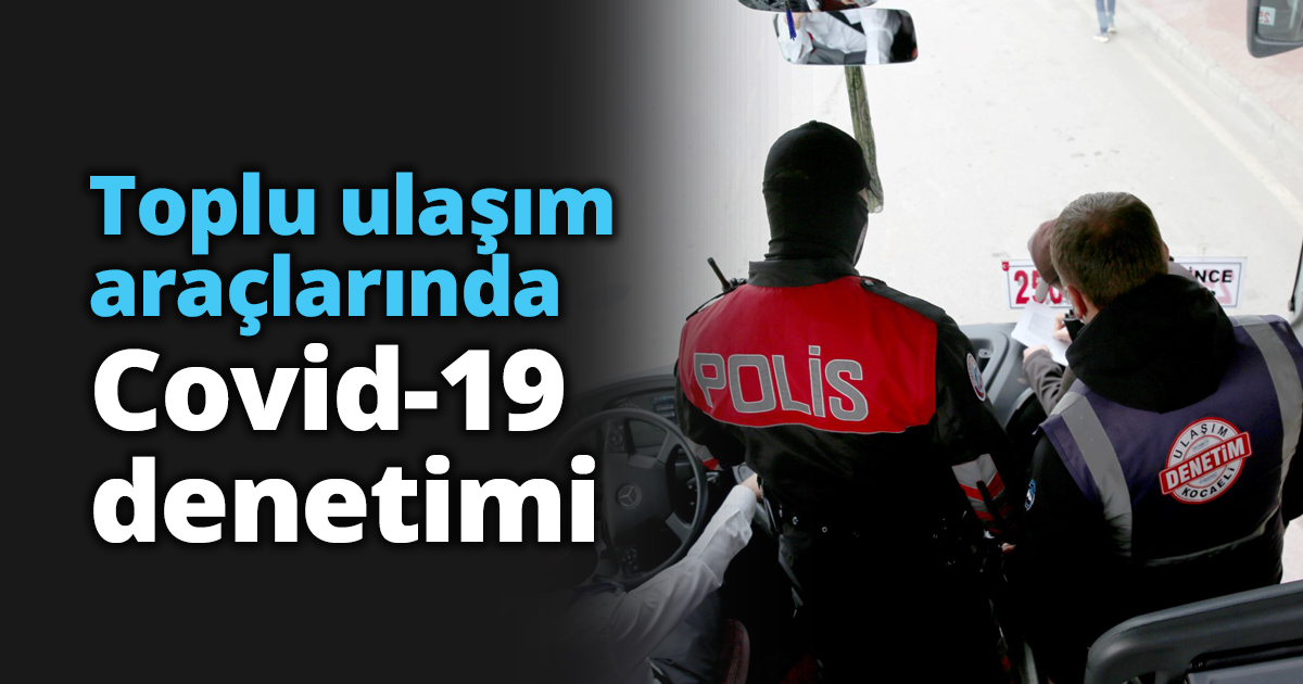 Toplu ulaşım araçlarında Covid-19 denetimi