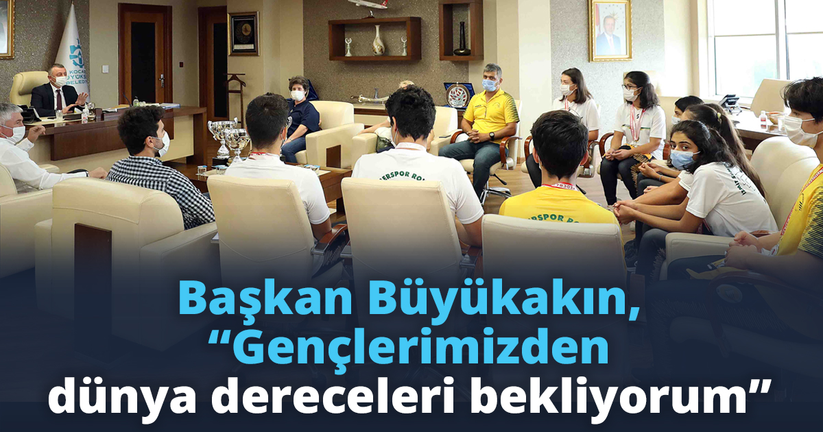 Başkan Büyükakın, “Gençlerimizden dünya dereceleri bekliyorum’’