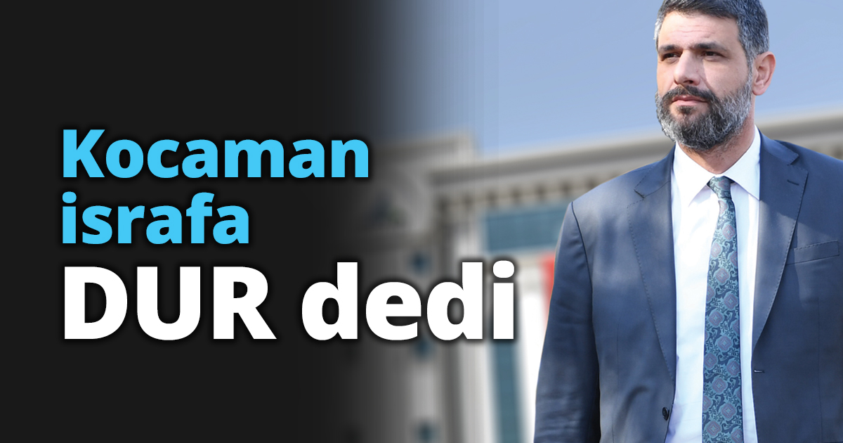 Kocaman israfa DUR dedi