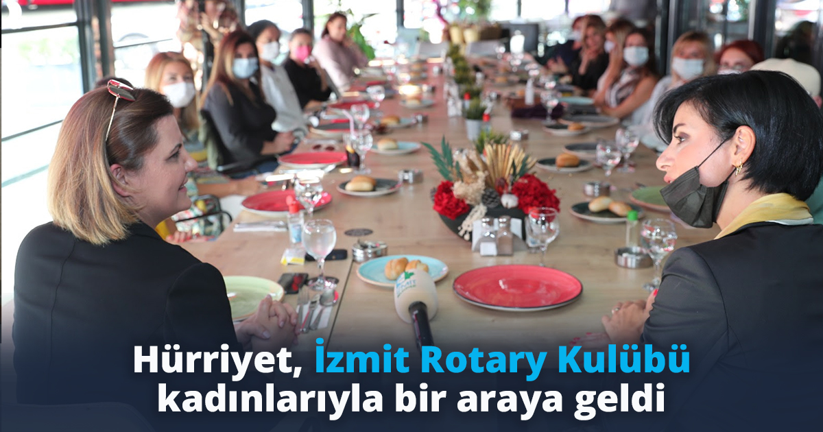 Hürriyet, İzmit Rotary Kulübü kadınlarıyla bir araya geldi