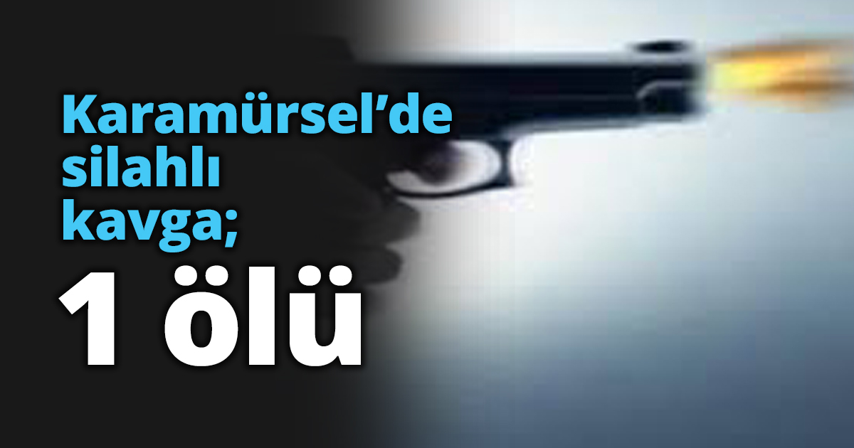 Karamürsel’de silahlı kavga; 1 ölü
