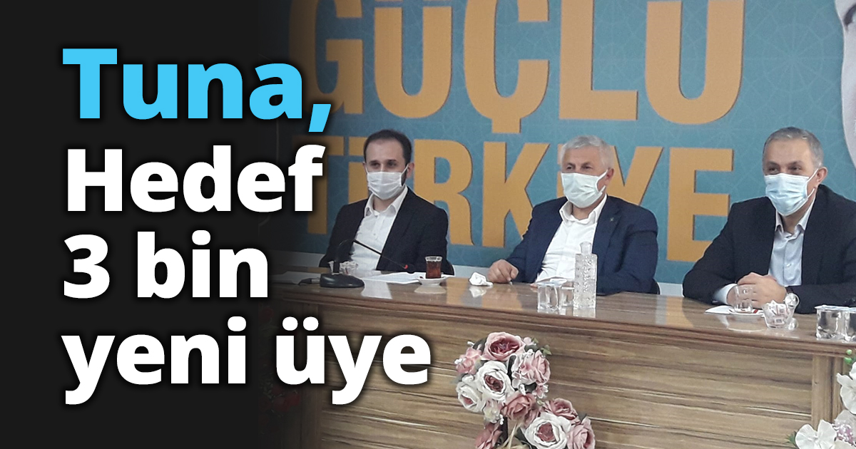 Tuna, “Yıl sonuna kadar Hedef 3 bin yeni üye”