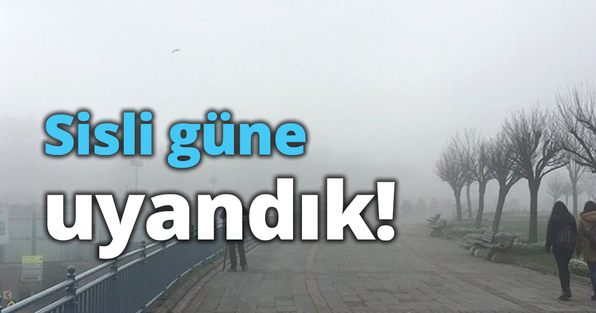 Sisli güne uyandık!
