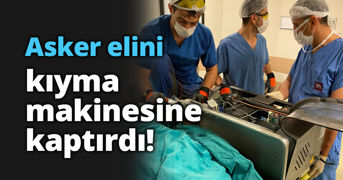 Asker elini kıyma makinesine kaptırdı!