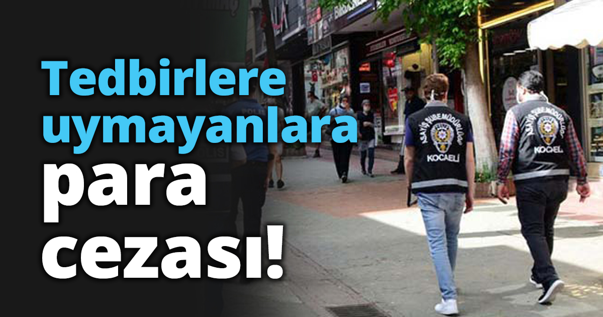 Tedbirlere uymayanlara para cezası!