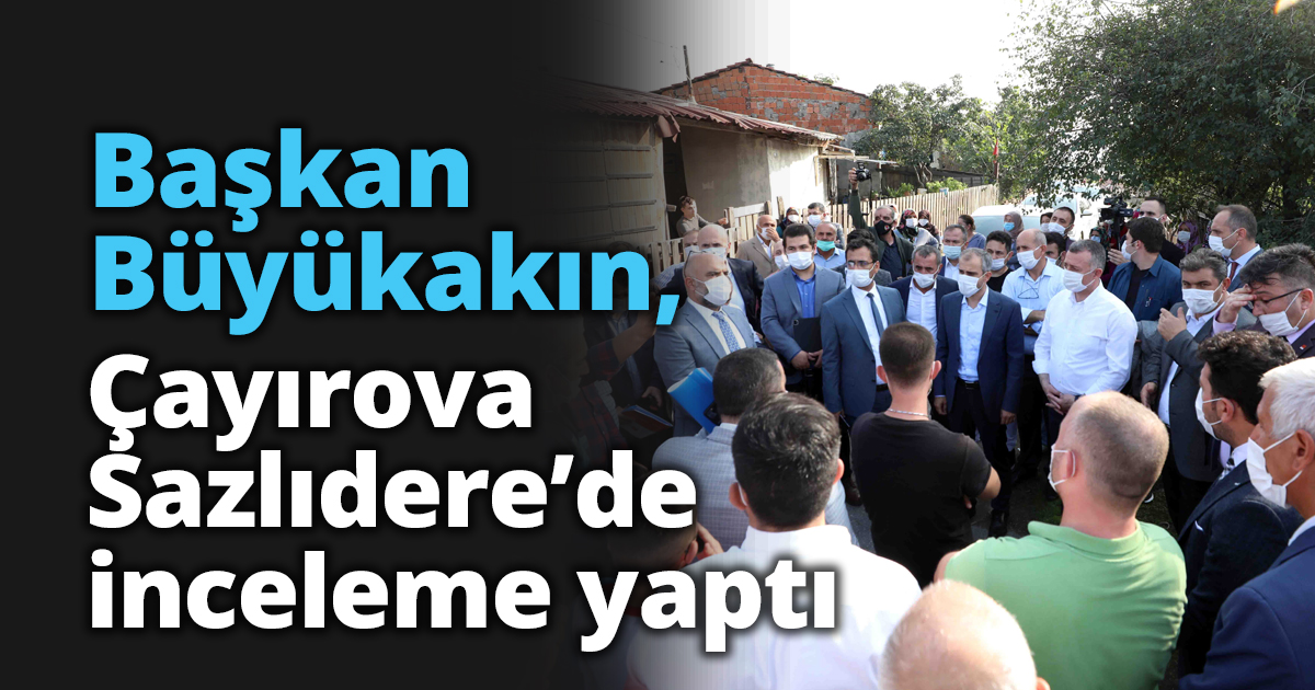 Başkan Büyükakın, Çayırova Sazlıdere’de inceleme yaptı