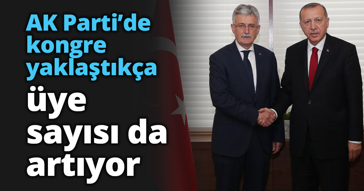 AK Parti’de kongre yaklaştıkça üye sayısı da artıyor