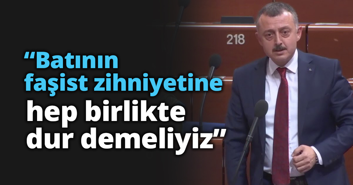 “Batının faşist zihniyetine hep birlikte dur demeliyiz”