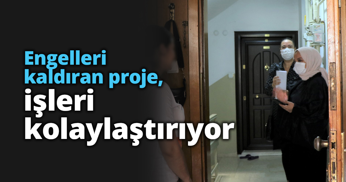 Engelleri kaldıran proje, işleri kolaylaştırıyor