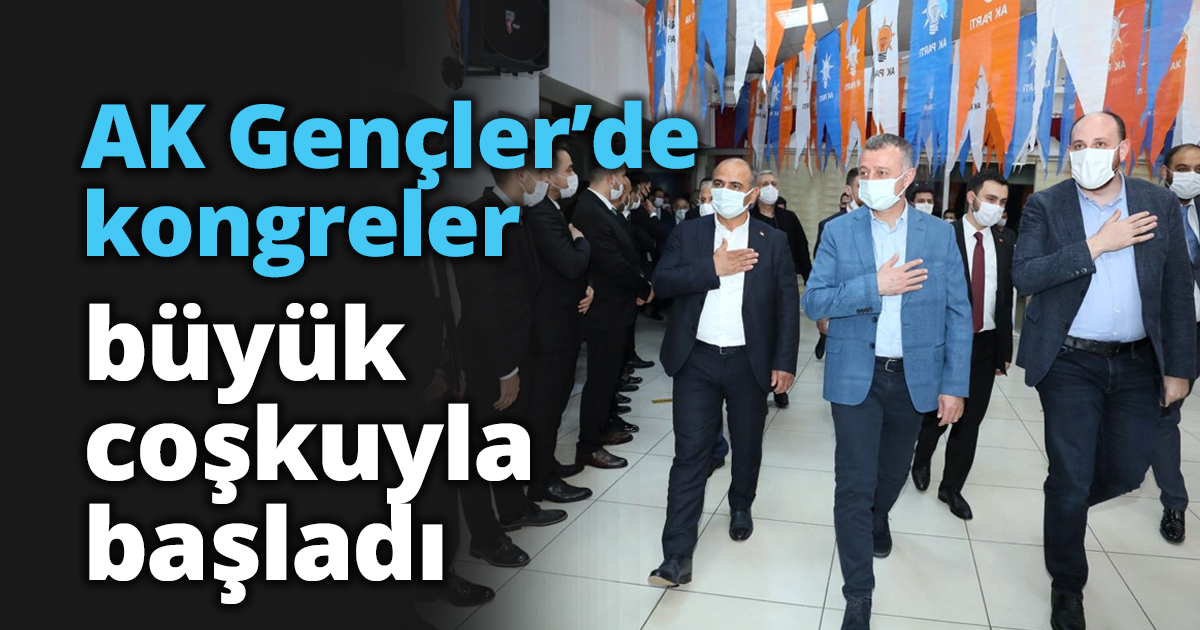 AK Gençler’de kongreler büyük coşkuyla başladı