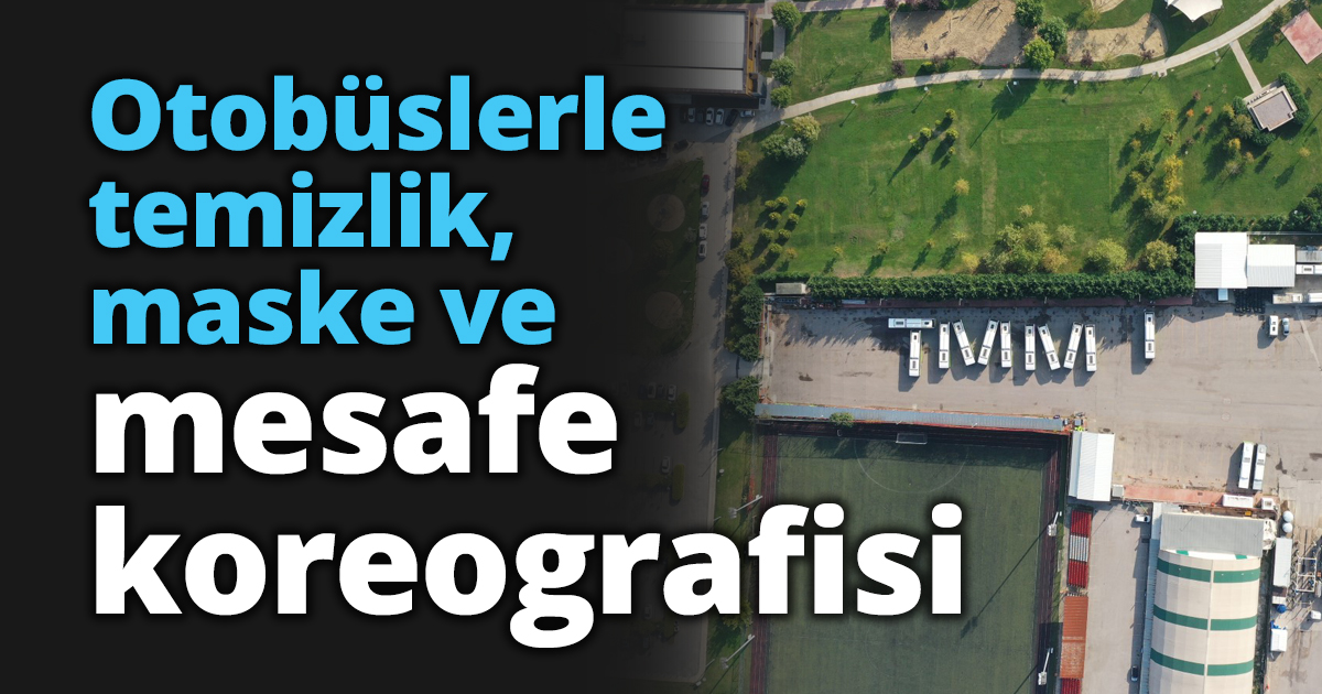Otobüslerle temizlik, maske ve mesafe koreografisi
