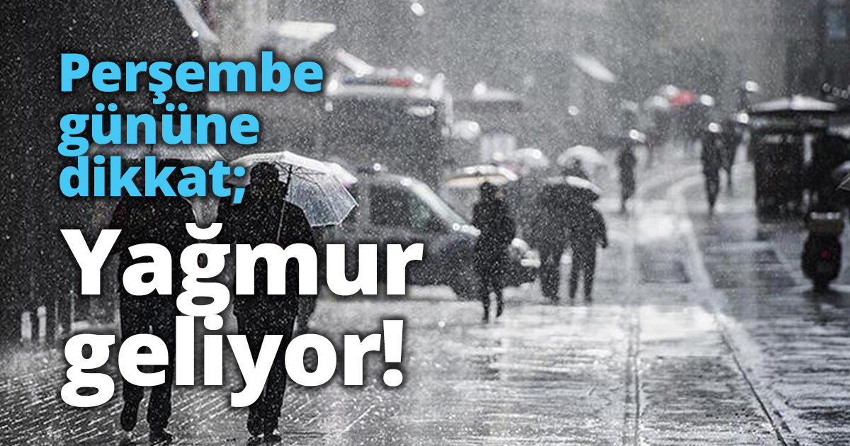Perşembe gününde dikkat; Yağmur geliyor!