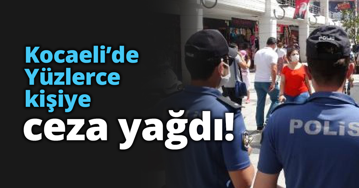 Kocaeli'de yüzlerce kişiye ceza yağdı!
