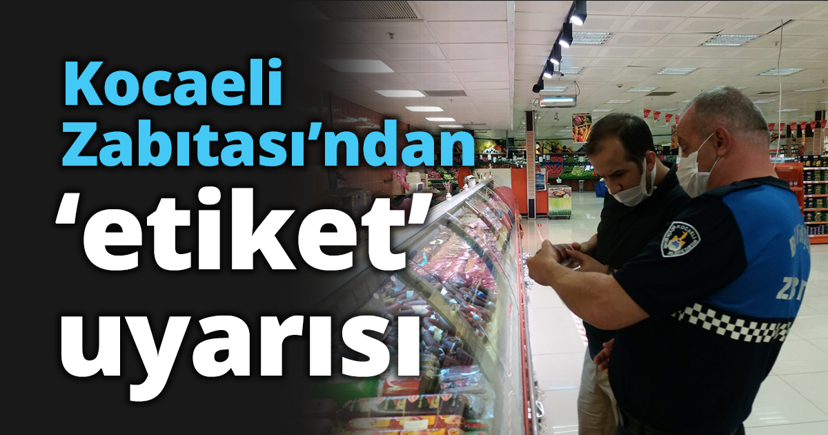 Kocaeli Zabıtası’ndan ‘etiket’ uyarısı
