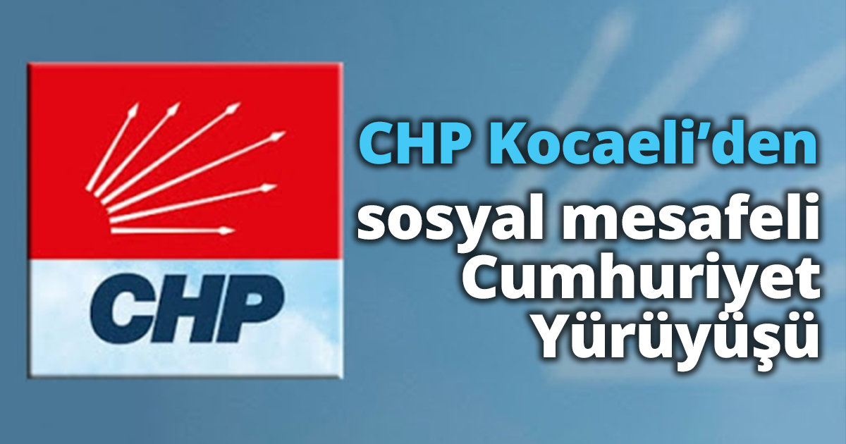  CHP Kocaeli’den 29 Ekim’de sosyal mesafeli Cumhuriyet Yürüyüşü