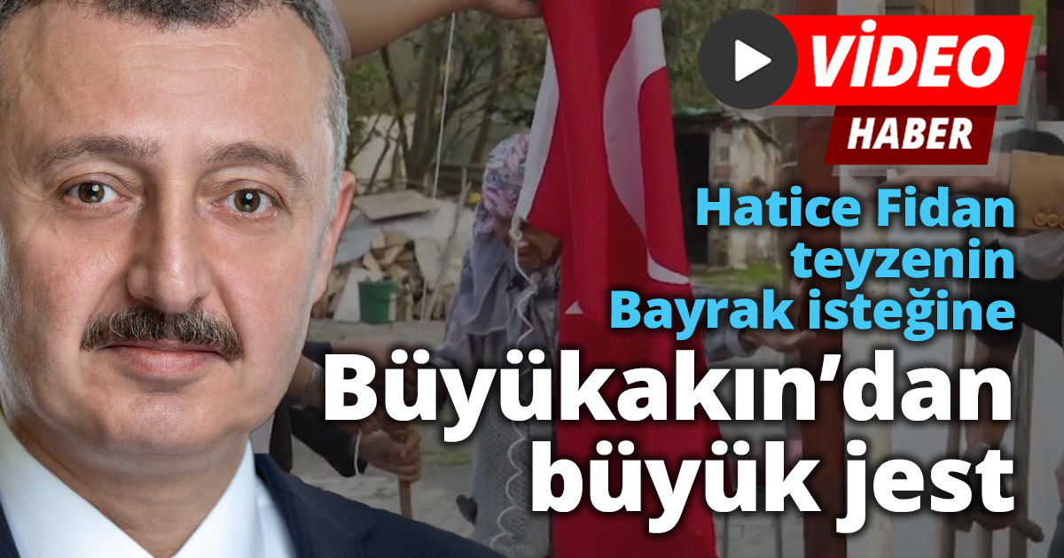 Hatice Fidan teyzenin Bayrak isteğine Büyükakın’dan büyük jest
