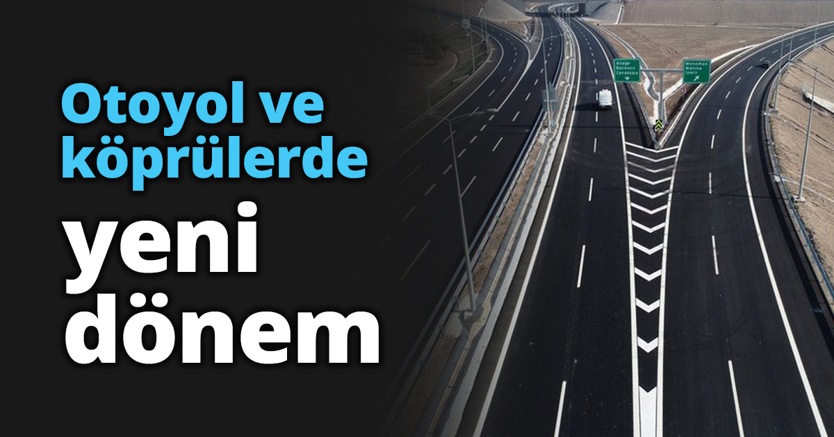 Otoyol ve köprülerde yeni dönem