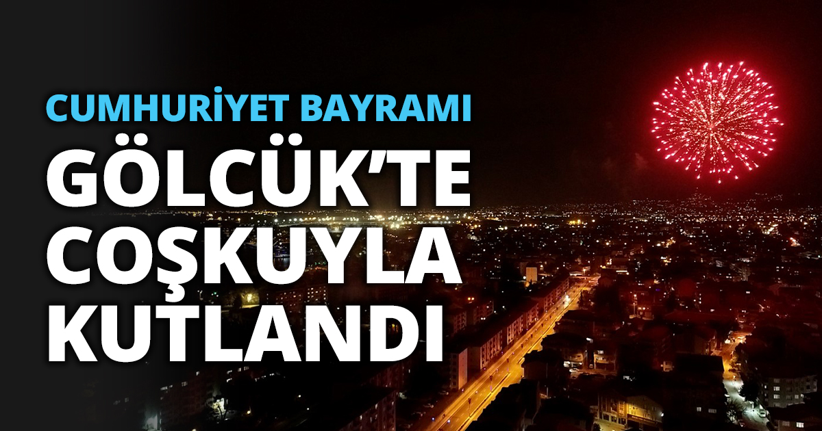 CUMHURİYET BAYRAMI GÖLCÜK’TE COŞKUYLA KUTLANDI